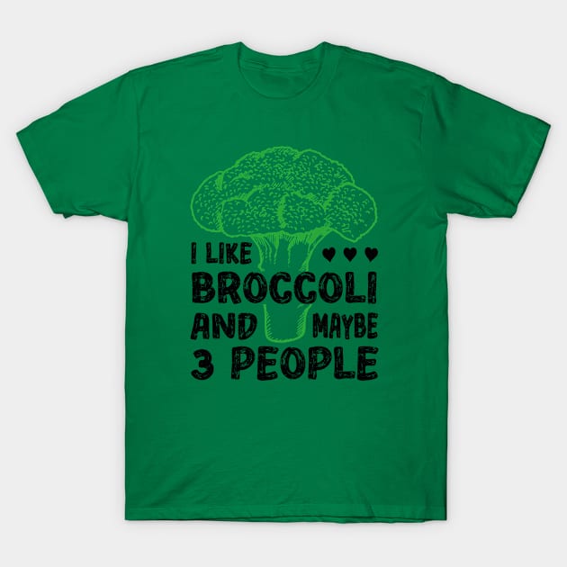 I Like Broccoli And Maybe 3 People T-Shirt by Funny Animals Merch